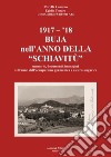 1917-'18. Buja nell'anno della «schiavitù». Memorie, documenti, immagini dell'anno dell'occupazione germanica e austro-ungarica libro