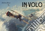 In volo. Il ruolo dell'aviazione italiana in Friuli durante la grande guerra e nelle fasi precedenti al conflitto libro