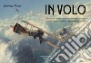 In volo. Il ruolo dell'aviazione italiana in Friuli durante la grande guerra e nelle fasi precedenti al conflitto libro