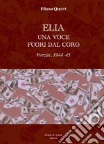 Elia una voce fuori dal coro. Porzus, 1944-45 libro