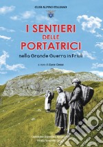 I sentieri delle portatrici nella grande guerra in Friuli