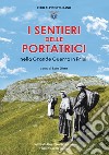 I sentieri delle portatrici nella grande guerra in Friuli libro di Cossa Luca Aviani Fulvio Guido Blaseotto Fabrizio