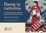 Dante in cartolina. Cartoline postali della collezione di Nicolò de Claricini Dornpacher. Guida breve alla mostra. Ediz. illustrata