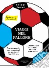 Viaggi nel pallone. Pensieri, parole, opere, emozioni navigando nel Mar Pallone... con l'Udinese e l'Azzurro nel cuore Biancorosso libro