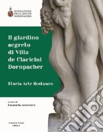 Il giardino segreto di Villa de Claricini Dornpacher. Storia arte restauro