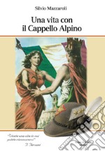 Una vita con il cappello Alpino libro