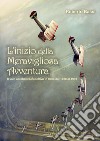 L'inizio della meravigliosa avventura. Il volo acrobatico collettivo in Italia dal 1928 al 1939 libro di Bassi Roberto