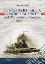 Le navi da battaglia austro-ungariche nella Prima guerra mondiale 1914-1918 libro