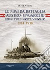 Le navi da battaglia austro-ungariche nella Prima guerra mondiale 1914-1918 libro