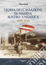 Storia dell'Aviazione della Marina autro-ungarica 1909-1918 libro