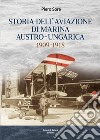 Storia dell'Aviazione della Marina autro-ungarica 1909-1918 libro di Soré Piero