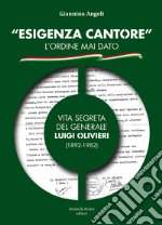 «Esigenza Cantore» l'ordine mai dato. Vita segreta del Generale Luigi Olivieri (1892-1982) libro