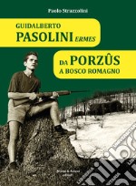 Guidalberto Pasolini Ermes. Da Porzûs a Bosco Romagno