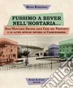 Fussimo a bever nell'hostaria... Dall'Hostaria Granda alla Casa del Trattato e le altre antiche osterie di Campoformido