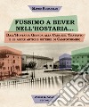 Fussimo a bever nell'hostaria... Dall'Hostaria Granda alla Casa del Trattato e le altre antiche osterie di Campoformido libro di Romanello Mauro