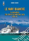 Le navi bianche. Il rimpatrio dei civili italiani dall'AOI 1942-43 libro