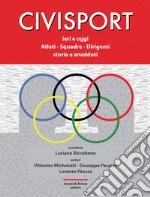 Civisport. Ieri e oggi. Atleti - Squadre - Dirigenti. Storie e aneddoti libro