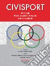 Civisport. Ieri e oggi. Atleti - Squadre - Dirigenti. Storie e aneddoti libro