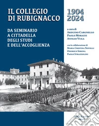 Il Collegio di Rubignacco 1904-2024. Da seminario a cittadella degli studi e dell'accoglienza libro