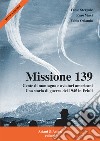 Missione 139. Gente di montagna e aviatori americani. Una storia di guerra del 1945 in Friuli libro di Stergulc Fabio; Vinci Enzo; Orlando Fabio