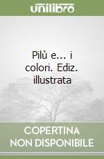 Pilù e... i colori. Ediz. illustrata