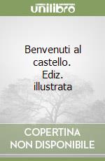 Benvenuti al castello. Ediz. illustrata libro