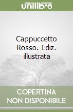 Cappuccetto Rosso. Ediz. illustrata