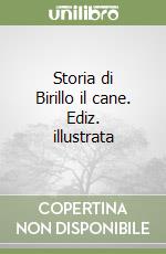 Storia di Birillo il cane. Ediz. illustrata libro