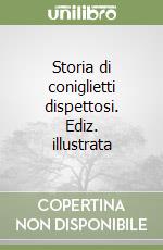 Storia di coniglietti dispettosi. Ediz. illustrata libro