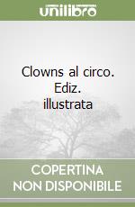 Clowns al circo. Ediz. illustrata libro