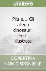 Pilù e... Gli allegri dinosauri. Ediz. illustrata