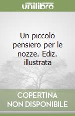 Un piccolo pensiero per le nozze. Ediz. illustrata libro