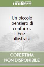 Un piccolo pensiero di conforto. Ediz. illustrata libro