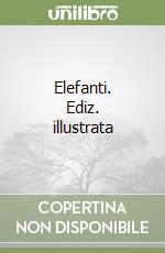 Elefanti. Ediz. illustrata