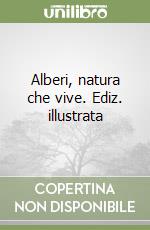 Alberi, natura che vive. Ediz. illustrata libro