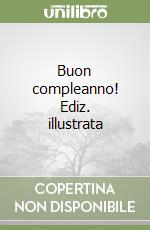 Buon compleanno! Ediz. illustrata