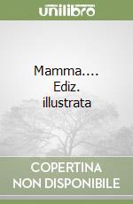 Mamma.... Ediz. illustrata