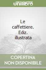 Le caffettiere. Ediz. illustrata libro