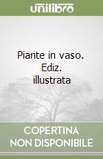Piante in vaso. Ediz. illustrata