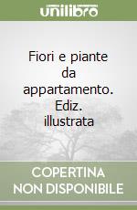 Fiori e piante da appartamento. Ediz. illustrata