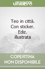Teo in città. Con sticker. Ediz. illustrata libro
