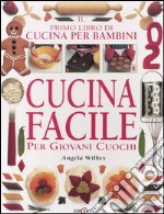 Cucina facile. Per giovani cuochi. Il primo libro di cucina per bambini. Ediz. illustrata libro