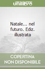 Natale... nel futuro. Ediz. illustrata