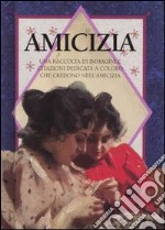 Amicizia. Una raccolta di immagini e citazioni dedicata a coloro che credono nell'amicizia. Ediz. illustrata