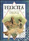 Felicità. Una raccolta di immagini e citazioni dedicata ad ognuno di noi. Ediz. illustrata libro