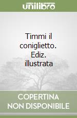 Timmi il coniglietto. Ediz. illustrata libro