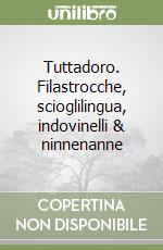 Tuttadoro. Filastrocche, scioglilingua, indovinelli & ninnenanne libro