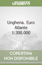 Ungheria. Euro Atlante 1:300.000 libro