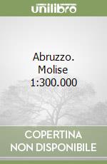 Abruzzo. Molise 1:300.000