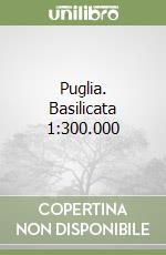 Puglia. Basilicata 1:300.000 libro